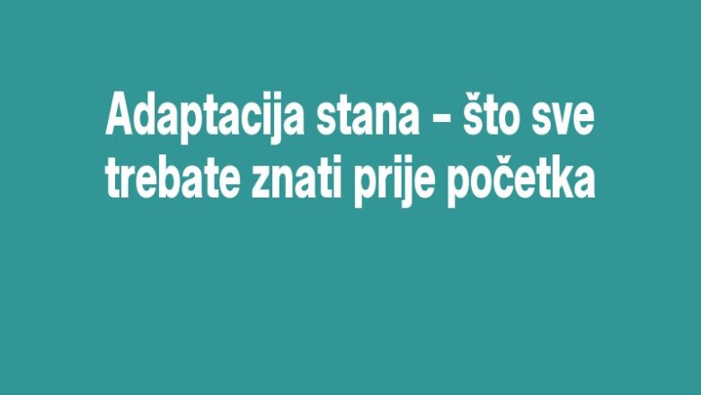 Adaptacija stana – što sve trebate znati prije početka