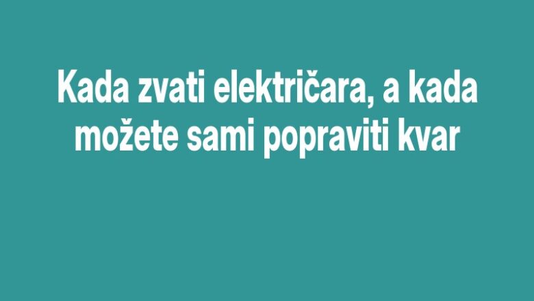 Kada zvati električara, a kada možete sami popraviti kvar