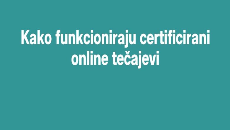 Kako funkcioniraju certificirani online tečajevi