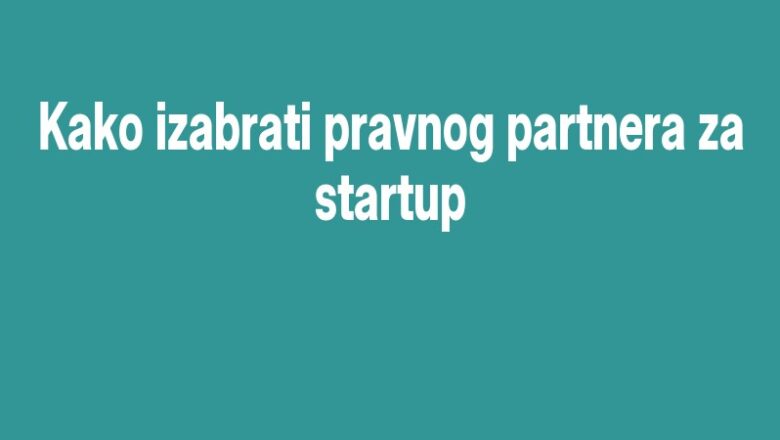 Kako izabrati pravnog partnera za startup