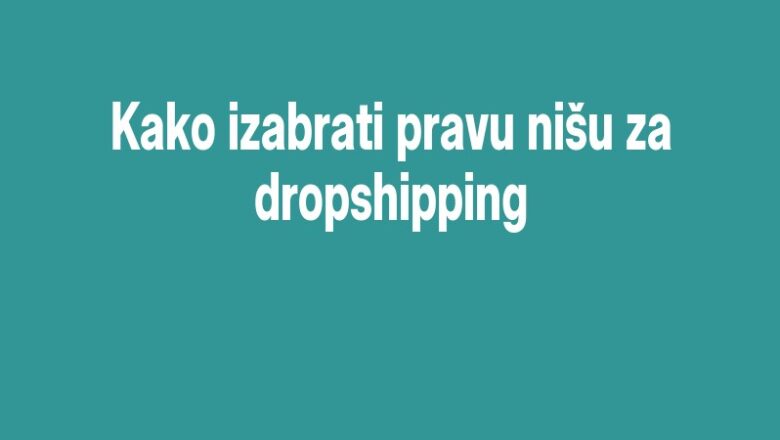 Kako izabrati pravu nišu za dropshipping