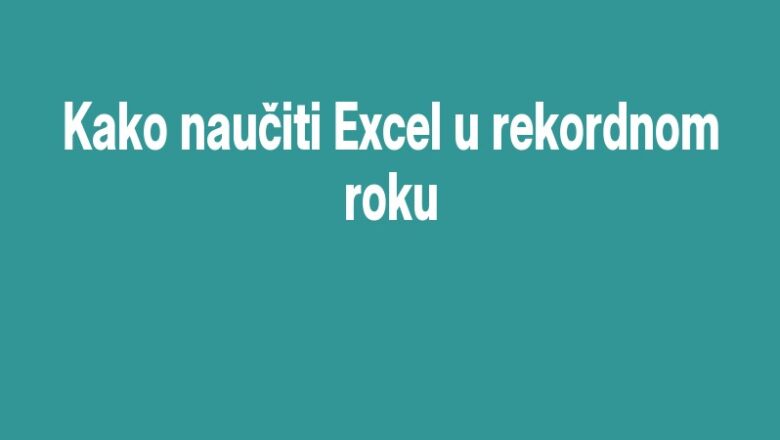 Kako naučiti Excel u rekordnom roku