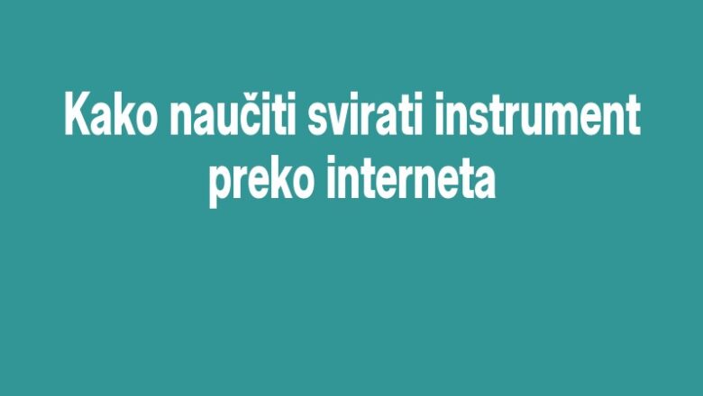 Kako naučiti svirati instrument preko interneta