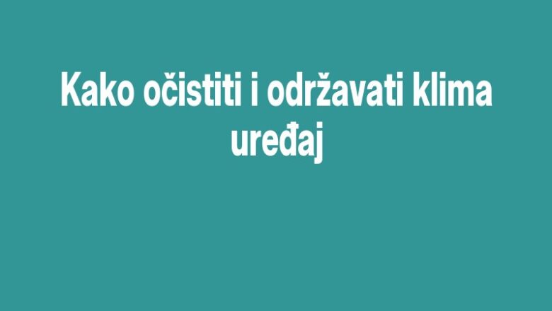 Kako očistiti i održavati klima uređaj