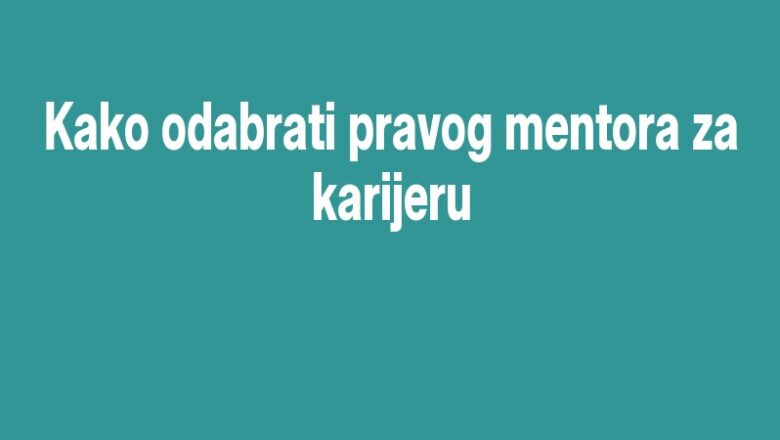 Kako odabrati pravog mentora za karijeru
