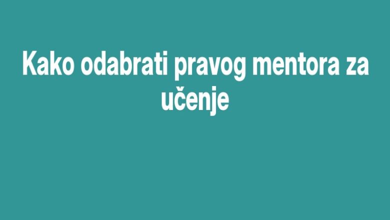 Kako odabrati pravog mentora za učenje