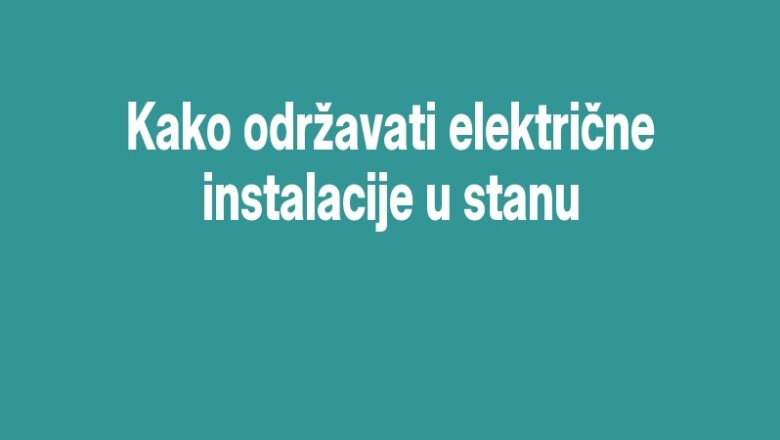 Kako održavati električne instalacije u stanu