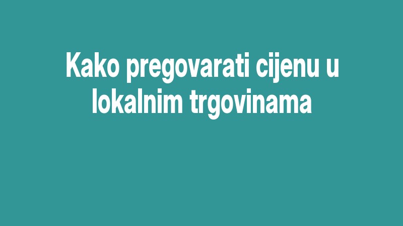 Kako Pregovarati Cijenu U Lokalnim Trgovinama
