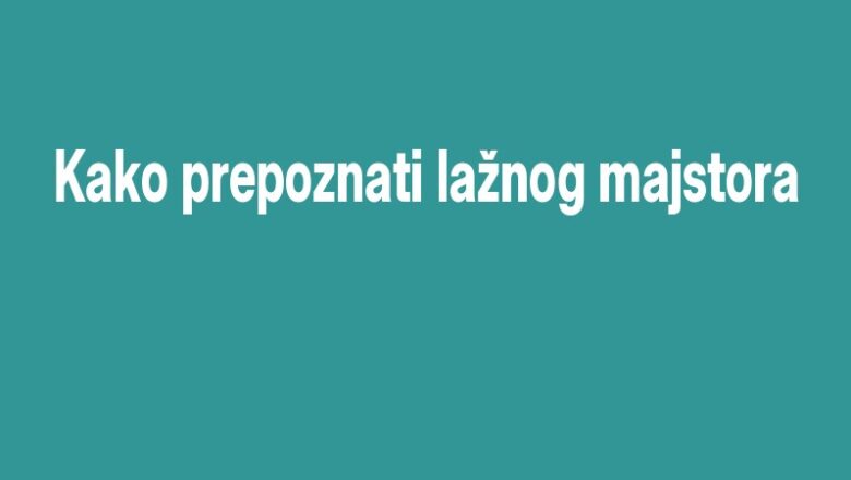 Kako prepoznati lažnog majstora