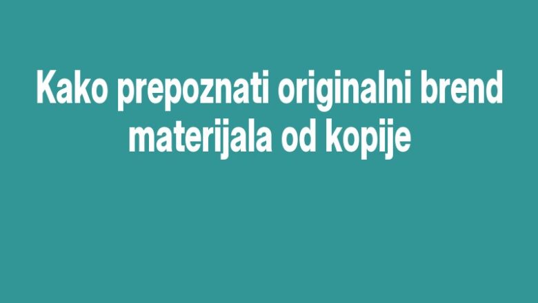 Kako prepoznati originalni brend materijala od kopije