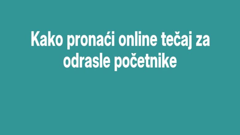 Kako pronaći online tečaj za odrasle početnike