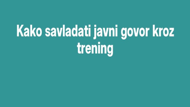 Kako savladati javni govor kroz trening