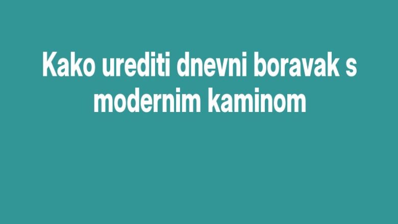 Kako urediti dnevni boravak s modernim kaminom
