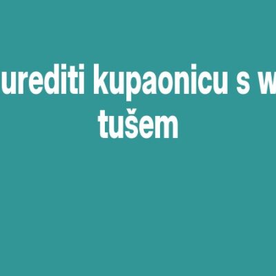 Kako urediti kupaonicu s walk-in tušem