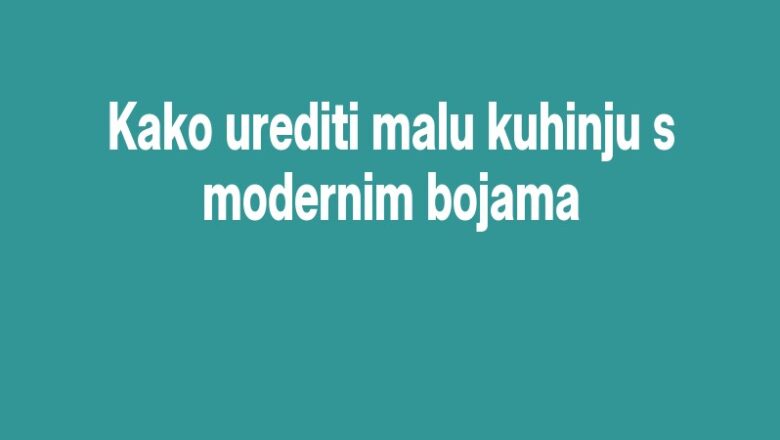 Kako urediti malu kuhinju s modernim bojama