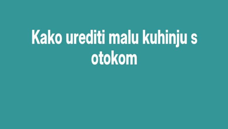 Kako urediti malu kuhinju s otokom