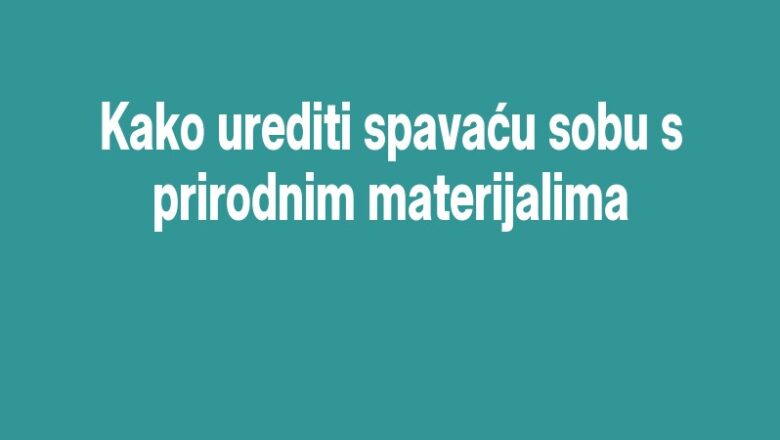 Kako urediti spavaću sobu s prirodnim materijalima