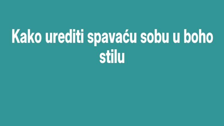 Kako urediti spavaću sobu u boho stilu