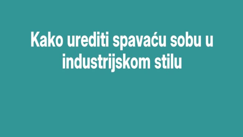 Kako urediti spavaću sobu u industrijskom stilu