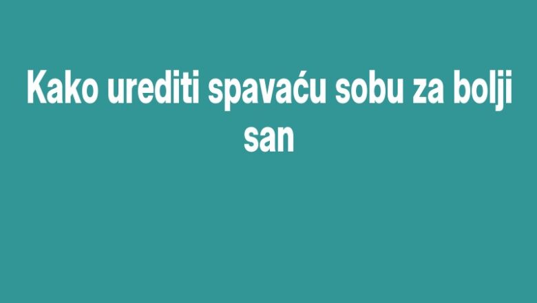 Kako urediti spavaću sobu za bolji san