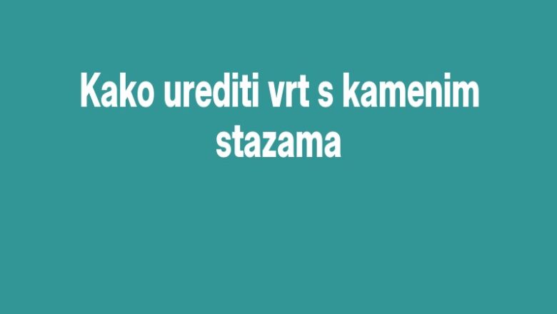 Kako urediti vrt s kamenim stazama