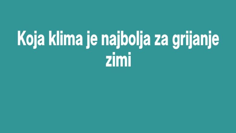 Koja klima je najbolja za grijanje zimi