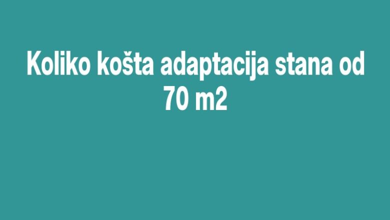 Koliko košta adaptacija stana od 70 m2