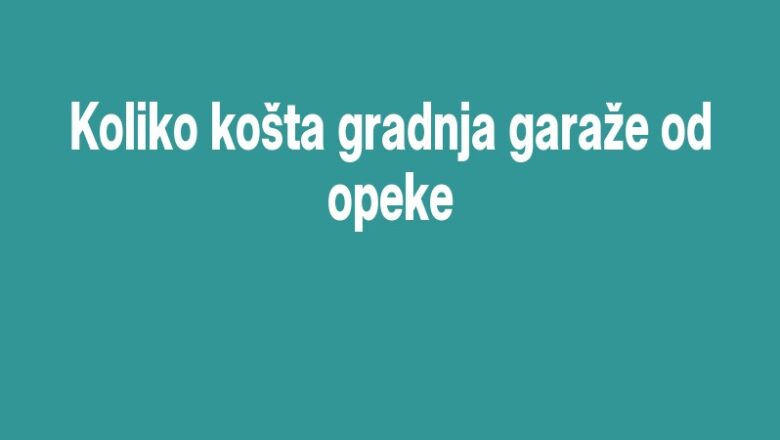 Koliko košta gradnja garaže od opeke