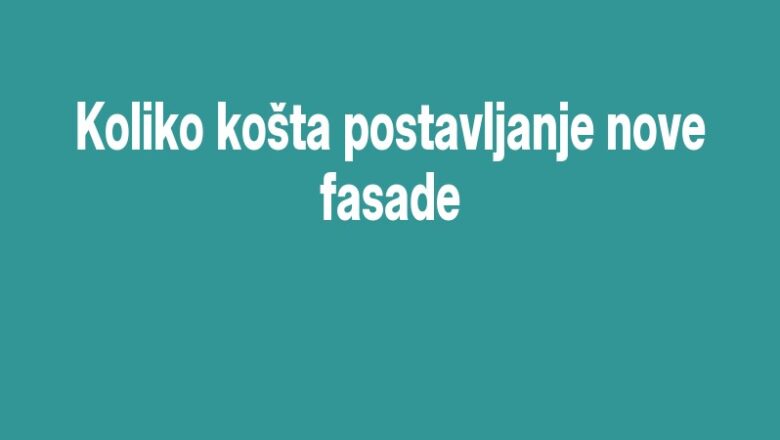 Koliko košta postavljanje nove fasade