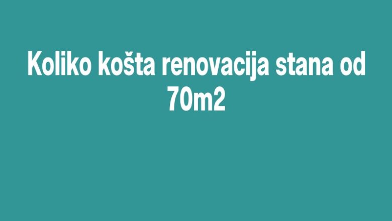 Koliko košta renovacija stana od 70m2
