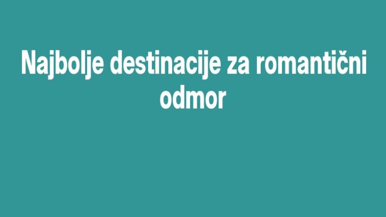 Najbolje destinacije za romantični odmor