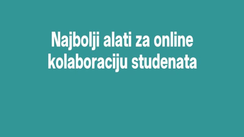 Najbolji alati za online kolaboraciju studenata