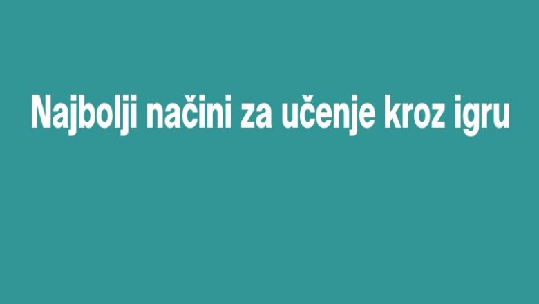 Najbolji načini za učenje kroz igru