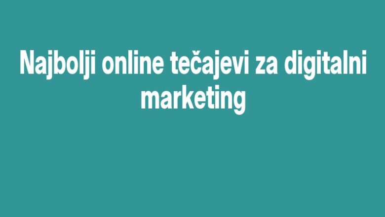 Najbolji online tečajevi za digitalni marketing