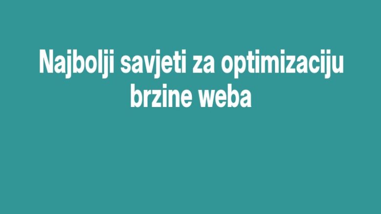 Najbolji savjeti za optimizaciju brzine weba