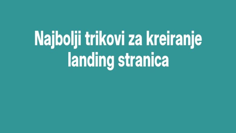 Najbolji trikovi za kreiranje landing stranica