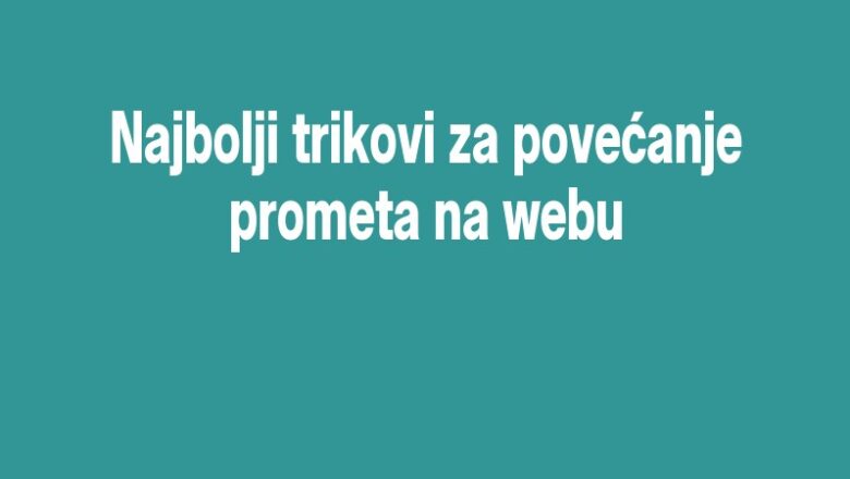 Najbolji trikovi za povećanje prometa na webu