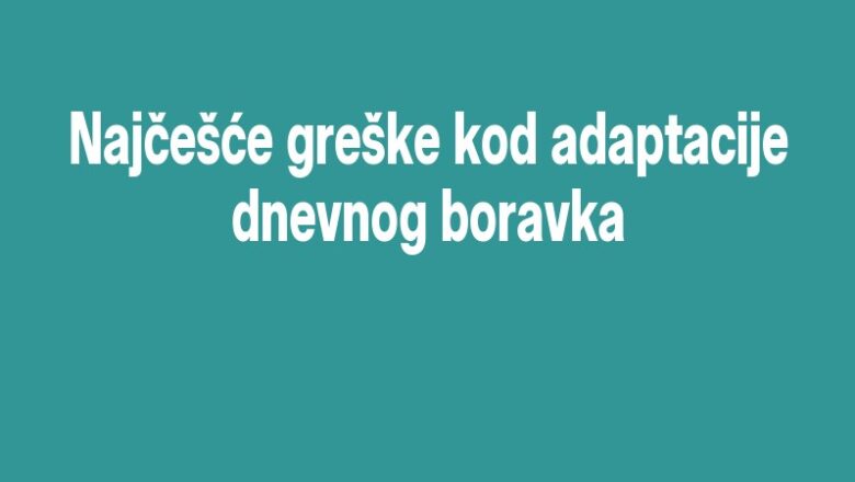 Najčešće greške kod adaptacije dnevnog boravka