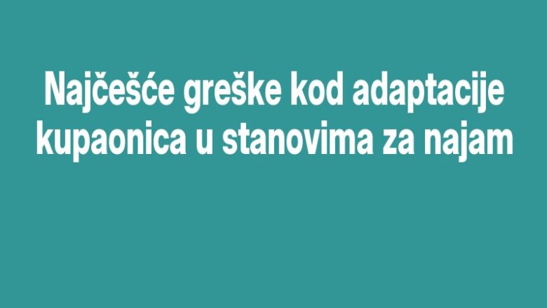 Najčešće greške kod adaptacije kupaonica u stanovima za najam