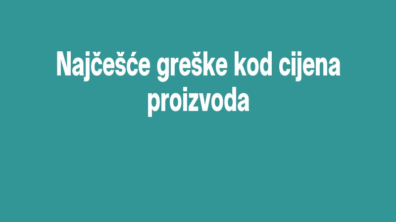 Najčešće Greške Kod Cijena Proizvoda