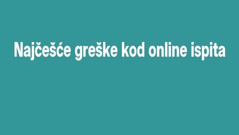 Najčešće greške kod online ispita