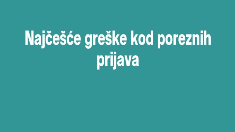 Najčešće greške kod poreznih prijava