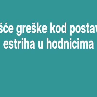 Najčešće greške kod postavljanja estriha u hodnicima