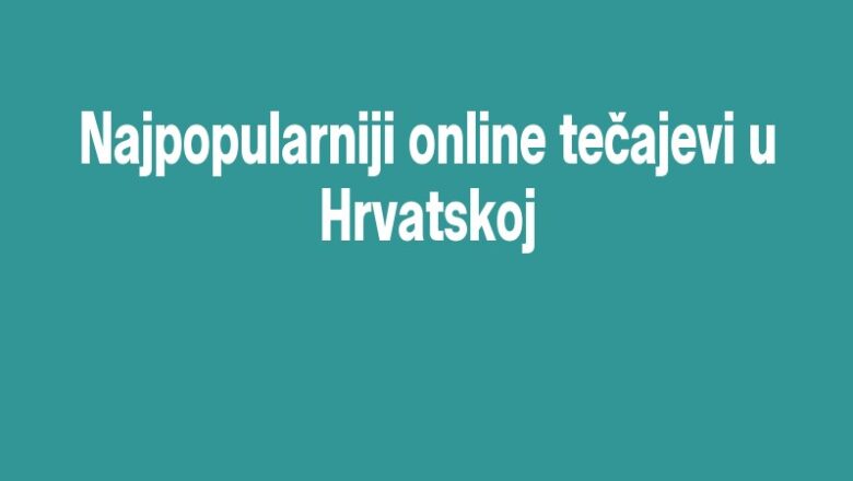 Najpopularniji online tečajevi u Hrvatskoj