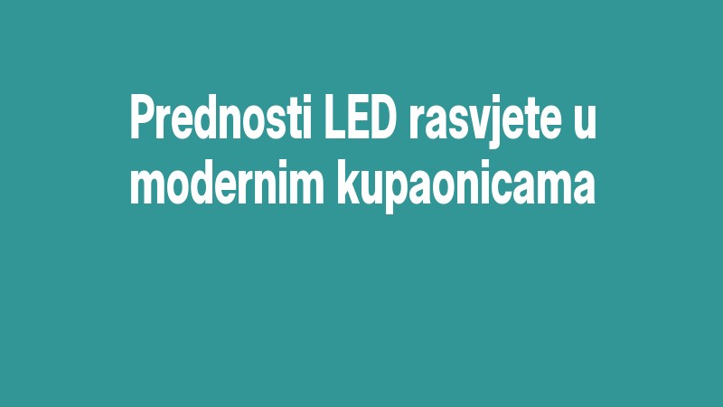 Prednosti Led Rasvjete U Modernim Kupaonicama