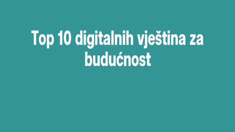 Top 10 digitalnih vještina za budućnost