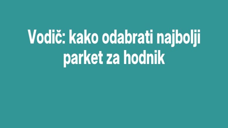 Vodič: kako odabrati najbolji parket za hodnik