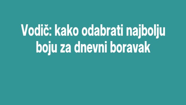 Vodič: kako odabrati najbolju boju za dnevni boravak