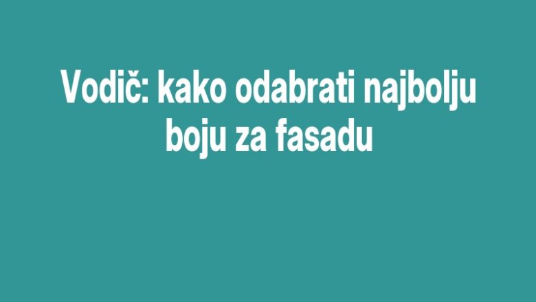 Vodič: kako odabrati najbolju boju za fasadu
