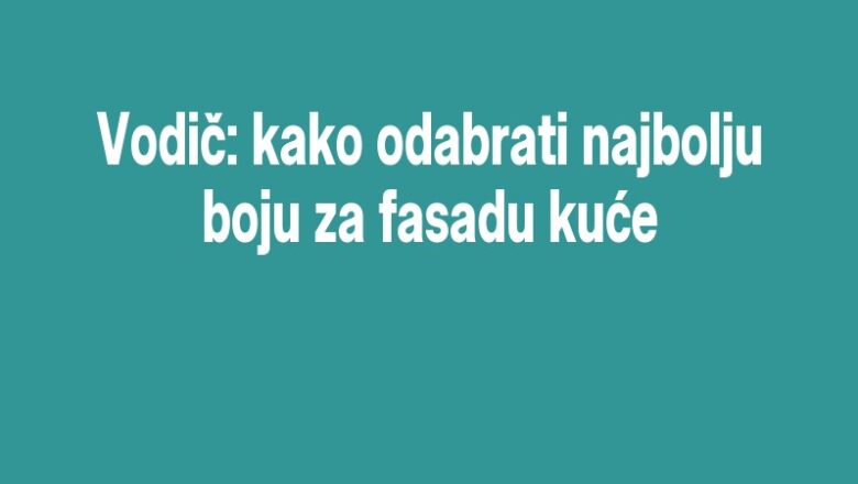Vodič: kako odabrati najbolju boju za fasadu kuće